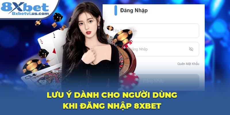 Lưu ý dành cho người dùng khi đăng nhập 8XBET
